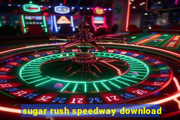 sugar rush speedway download